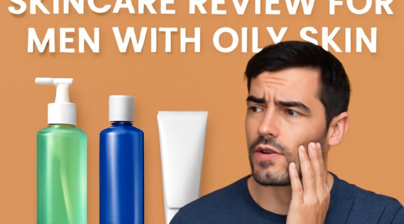 지성 피부를 가진 남성을 위한 스킨케어 리뷰